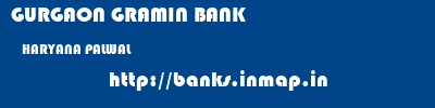 GURGAON GRAMIN BANK  HARYANA PALWAL    banks information 